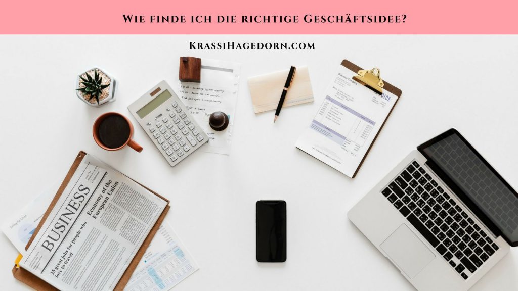 Wie finde ich die richtige Geschäftsidee? - Krassi Hagedorn Wie finde ich die richtige Geschäftsidee? - Krassi Hagedorn